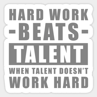 Hard Work Beats Talent When Talent Doesn't Work Hard - Inspirational Quote - Grey Version Sticker